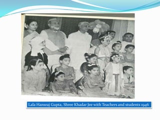 Lala Hansraj Gupta, Shree Khadar Jee with Teachers and students 1946

 