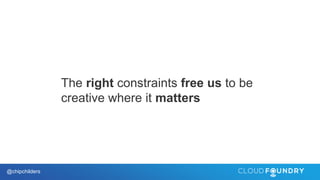 @chipchilders
The right constraints free us to be
creative where it matters