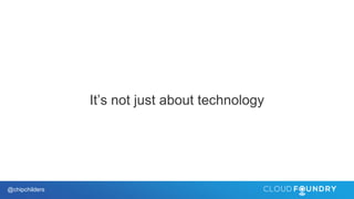 @chipchilders
It’s not just about technology