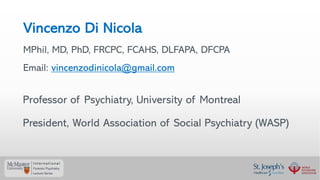 Professor of Psychiatry, University of Montreal
President, World Association of Social Psychiatry (WASP)
Vincenzo Di Nicol...