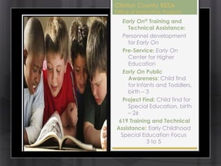 Clinton County RESA
Office of Innovative Projects
   Early On® Training and
     Technical Assistance:
   Personnel develo...