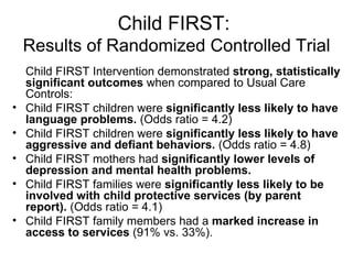 Child FIRST:  Results of Randomized Controlled Trial ,[object Object],[object Object],[object Object],[object Object],[object Object],[object Object]