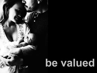 be valued
 