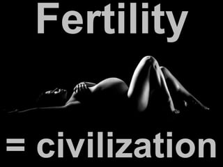 = civilization
Fertility
 