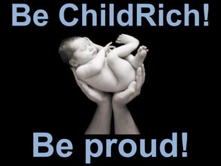 Be ChildRich!
Be proud!
 