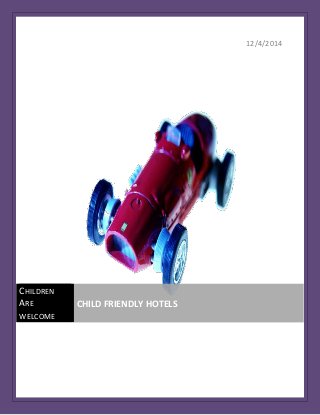 12/4/2014 
CHILDREN 
ARE 
WELCOME 
CHILD FRIENDLY HOTELS 
 