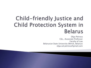 Olga Petrova
CSc., Associate Professor
Faculty of Law
Belarusian State University (Minsk, Belarus)
olga.val.petrova@gmail.com
 