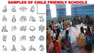 SAMPLES OF CHILD FRIENDLY SCHOOLS
 
