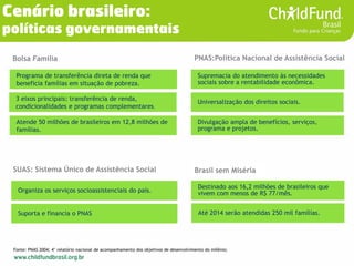 Cenário brasileiro: políticas governamentais 
Fonte: PNAS 2004; 4° relatório nacional de acompanhamento dos objetivos de d...