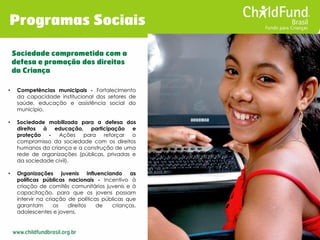 Sociedade comprometida com a defesa e promoção dos direitos da Criança 
•Competências municipais - Fortalecimento da capac...