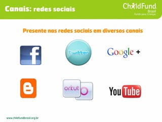 + 
Presente nas redes sociais em diversos canais 
Canais: redes sociais  