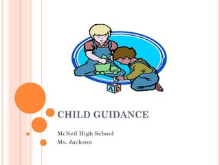 CHILD GUIDANCE McNeil High School Ms. Jackson 