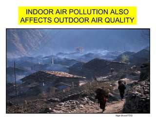 19 APR 07 Dr. M. S. Prasad 43
INDOOR AIR POLLUTION ALSO
AFFECTS OUTDOOR AIR QUALITY
Nigel Bruce/ITDG
 