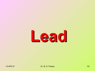 19 APR 07 Dr. M. S. Prasad 53
LeadLead
 