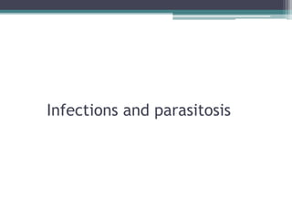 Infections and parasitosis
 
