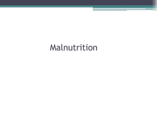 Malnutrition
 