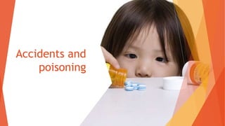 Accidents and
poisoning
 