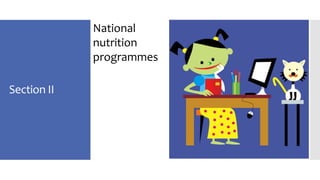 Section II 
National 
nutrition 
programmes 
 