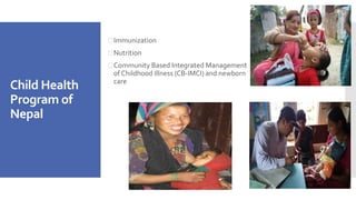 Child Health 
Program of 
Nepal 
Immunization 
Nutrition 
Community Based Integrated Management 
of Childhood Illness (...