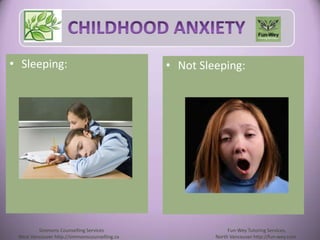 • Not Sleeping:• Sleeping:
Simmons Counselling Services Fun-Wey Tutoring Services,
West Vancouver http://simmonscounsellin...