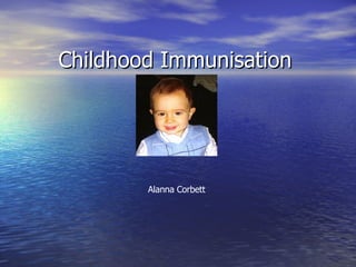 Childhood Immunisation Alanna Corbett 