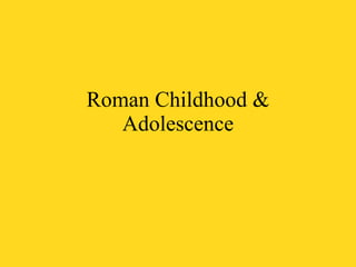 Roman Childhood & Adolescence 