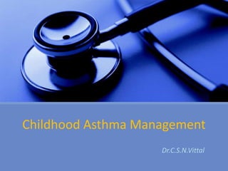 Childhood Asthma Management
Dr.C.S.N.Vittal
 
