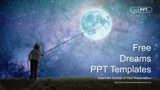 http://www.free-powerpoint-templates-design.com
Free
Dreams
PPT Templates
Insert the Subtitle of Your Presentation
 