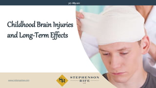www.indianapilaw.com
317- 689-2011
Childhood Brain Injuries
and Long-Term Effects
 