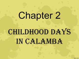 Chapter 2
Childhood days
in Calamba
 