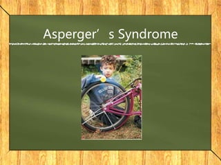 Asperger’s Syndrome
 