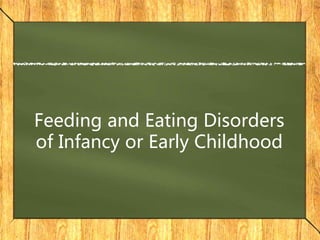Feeding and Eating Disorders
of Infancy or Early Childhood
 