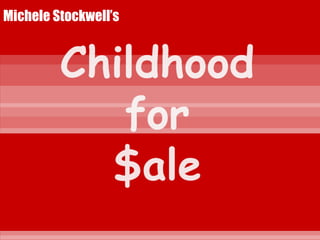 Michele Stockwell’s Childhoodfor$ale 