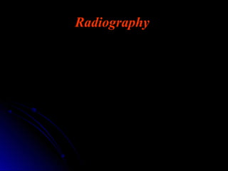 Radiography
 