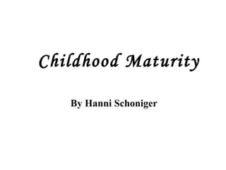 Childhood Maturity By Hanni Schoniger 