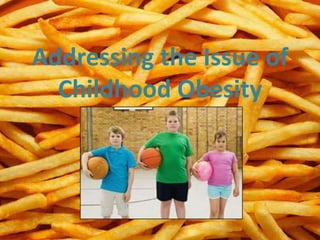 Addressing the Issue of Childhood Obesity 