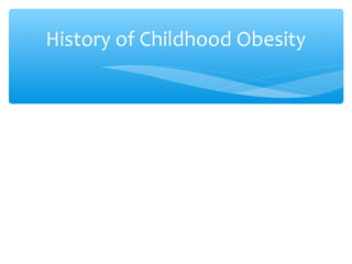 History of Childhood Obesity 
 
