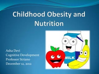 Asha Devi
Cognitive Development
Professor Striano
December 12, 2012
 