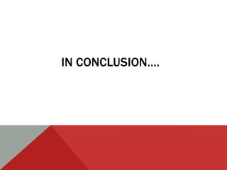 IN CONCLUSION….
 