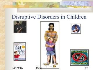 04/09/16 JStar 27
Disruptive Disorders in Children
 