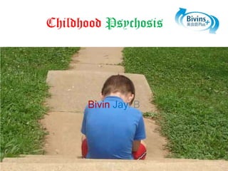 Childhood Psychosis

Bivin Jay. B

 