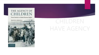 CHILDREN
HAVE AGENCY
 