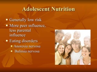 Adolescent Nutrition Generally low risk More peer influence, less parental influence Eating disorders Anorexia nervosa Bulimia nervosa 