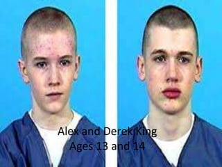 Alex and Derek King
Ages 13 and 14
 