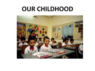 OUR CHILDHOOD
 