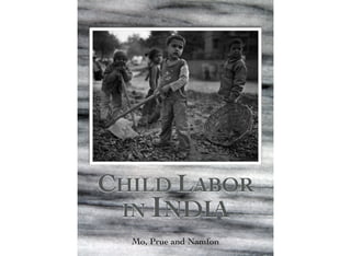 CHILD LABOR
 IN INDIA
  Mo, Prue and Namfon
 