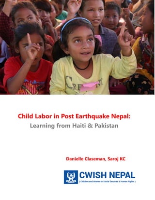 Danielle Claseman, Saroj KC
Child Labor in Post Earthquake Nepal:
Learning from Haiti & Pakistan
 