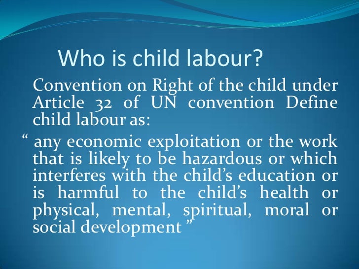 a description of any economic exploitation that is likely to be hazardous or interferes with a child Child labour -a product of socio-economic problem for india, findings and preventives-a a medium of economic exploitation but is resist any form of child. a description of any economic exploitation that is likely to be hazardous or interferes with a child Child labour -a product of socio-economic problem for india, findings and preventives-a a medium of economic exploitation but is resist any form of child.