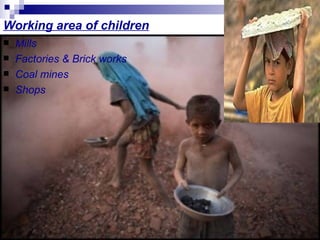 Working area of children
   Mills
   Factories & Brick works
   Coal mines
   Shops
 