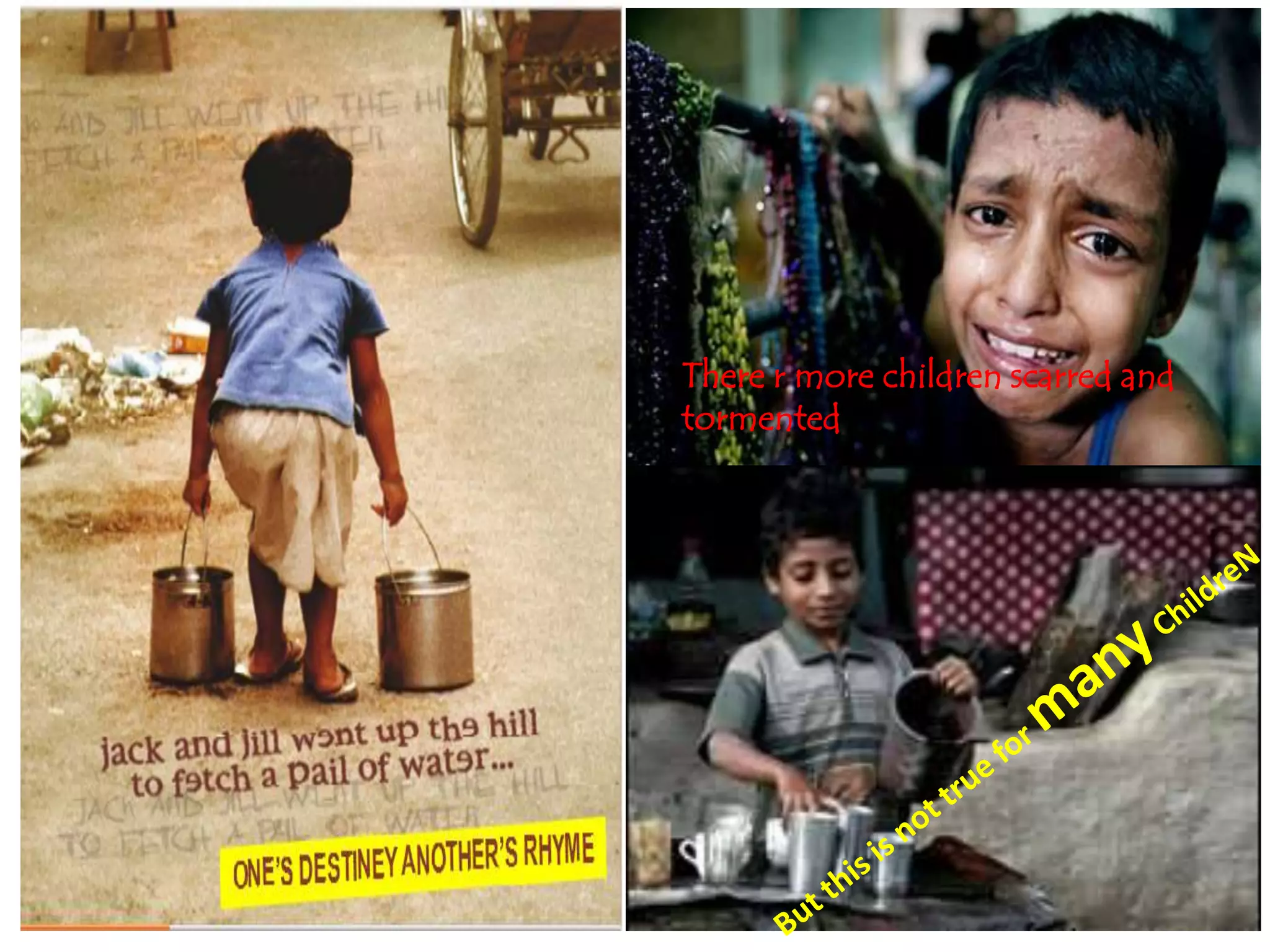 There r more children scarred and
tormented
 